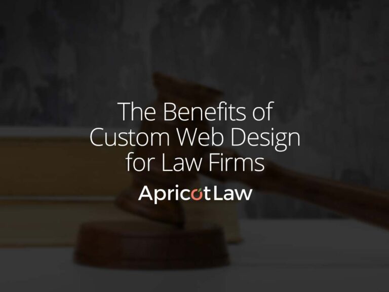 What Are The Benefits of Custom Web Design for Law Firms | Apricot Law