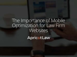 The Importance of Mobile Optimization for Law Firm Websites