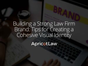 Building a Strong Law Firm Brand: Tips for Creating a Cohesive Visual Identity